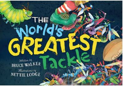 The World's Greatest Tackle, by Bruce Walker, illustrations by Nettie Lodge. Woodslane Press. $24.99.